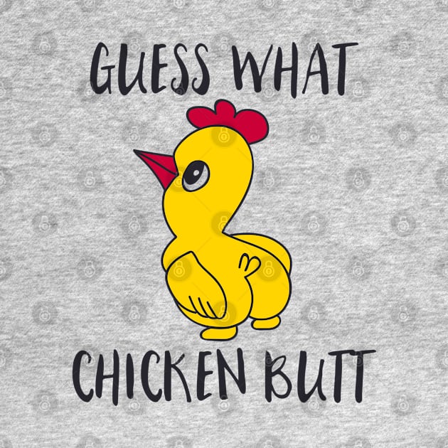 Guess what chicken butt by Dylante